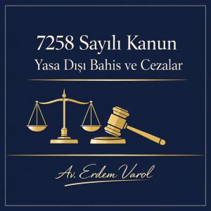 7258 sayılı Kanun kapsamında yasa dışı bahis ve cezalar konulu kurumsal hukuk görseli