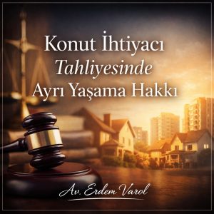 Konut ihtiyacı nedeniyle tahliye davasında ayrı yaşama hakkını konu alan kurumsal hukuk görseli