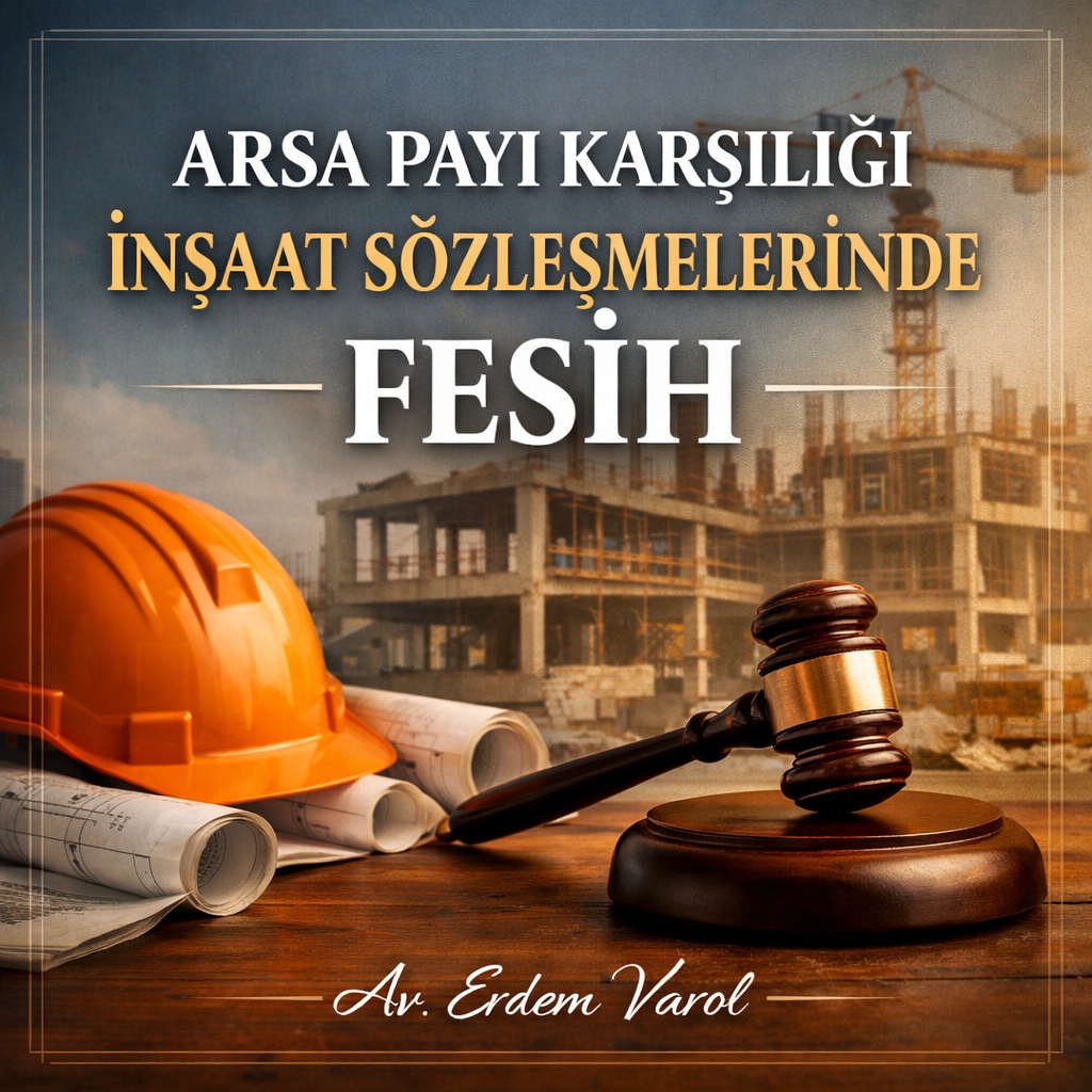 Arsa Payı Karşılığı İnşaat Sözleşmelerinde Fesih: Şartları, Sonuçları, Tasfiye ve Yargıtay Uygulaması