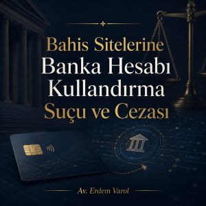 Bahis Sitelerine Banka Hesabı Kullandırma Suçu ve Cezası Hukuki Görseli