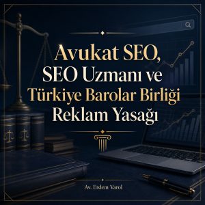 Avukat SEO, SEO uzmanı ve Türkiye Barolar Birliği reklam yasağı konulu kurumsal hukuk görseli