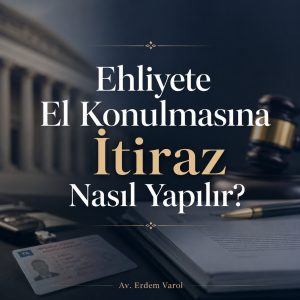 Ehliyete el konulmasına itiraz sürecini anlatan, sürücü belgesi ve hukuki başvuru temasına sahip kurumsal görsel