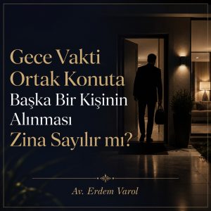 Gece vakti ortak konuta başka bir kişinin alınmasının zina sayılıp sayılmayacağına ilişkin hukuki değerlendirme görseli