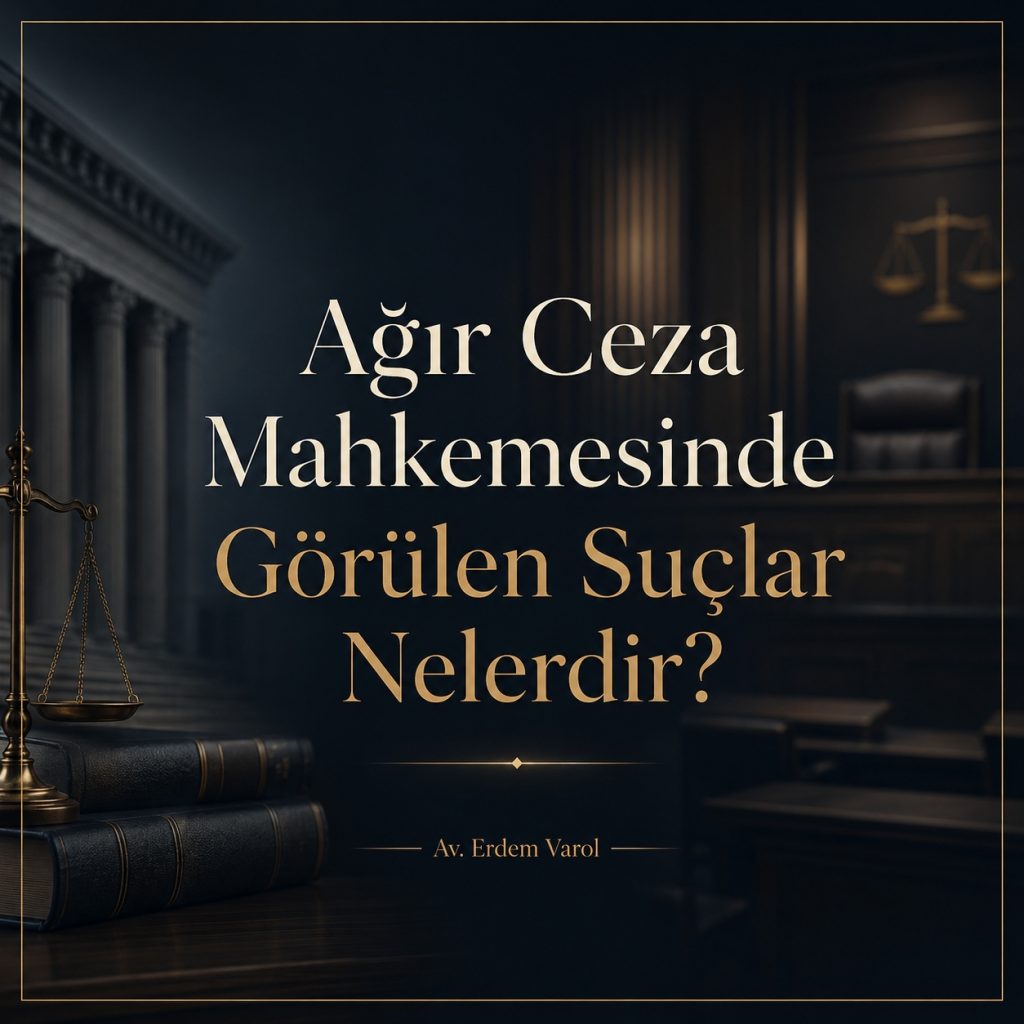 Ağır Ceza Mahkemesinde Görülen Suçlar Nelerdir?