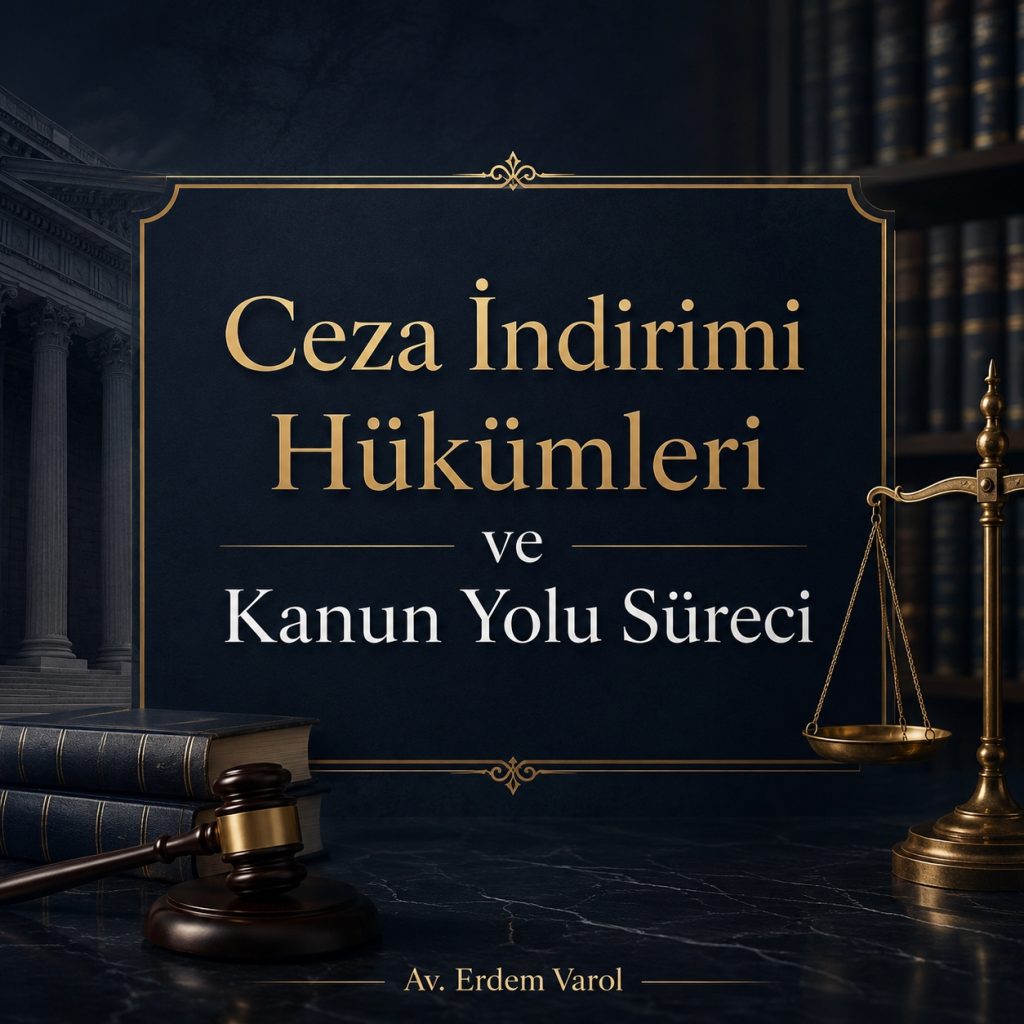 Ceza İndirimi Hükümleri ve Kanun Yolu Süreci