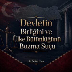 Devletin Birliğini ve Ülke Bütünlüğünü Bozma Suçu Hukuki Görsel