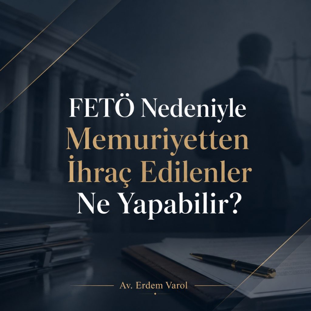 FETÖ Nedeniyle Memuriyetten İhraç Edilenler Ne Yapabilir?