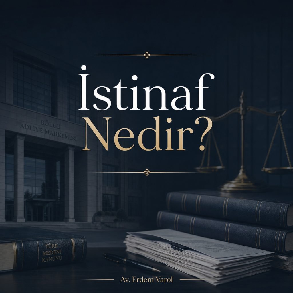 İstinaf Nedir? Başvuru Süresi, İnceleme Süreci ve Hukuki Sonuçları