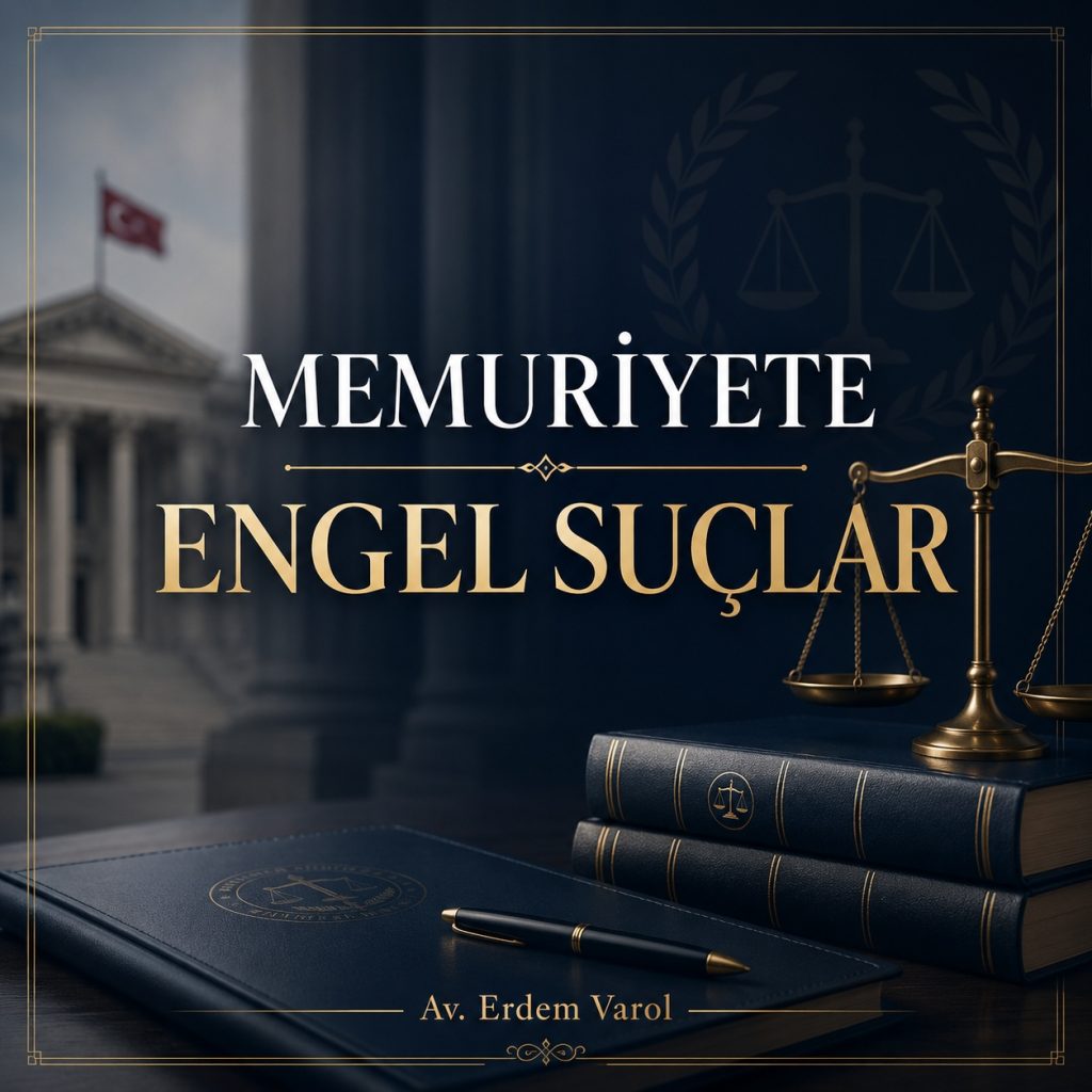 Memuriyete Engel Suçlar ve Ceza Mahkûmiyetinin Kamu Görevine Etkisi