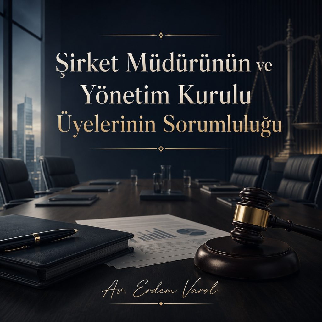 Şirket Müdürünün ve Yönetim Kurulu Üyelerinin Sorumluluğu