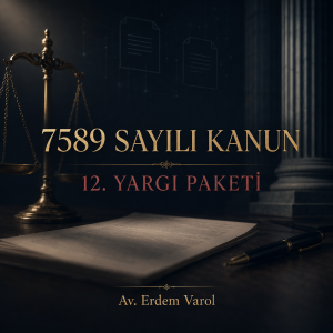 7589 Sayılı Kanun ve 12. Yargı Paketi hakkında Av. Erdem Varol imzalı kurumsal hukuk görseli