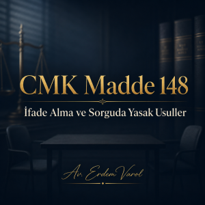 CMK Madde 148 kapsamında ifade alma ve sorguda yasak usulleri anlatan Av. Erdem Varol imzalı kurumsal hukuk görseli