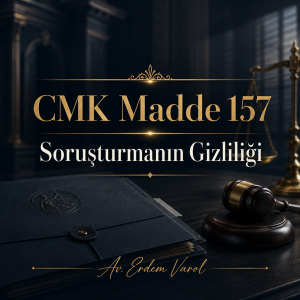 CMK Madde 157 kapsamında soruşturmanın gizliliğini anlatan, Av. Erdem Varol imzalı kurumsal hukuk görseli.