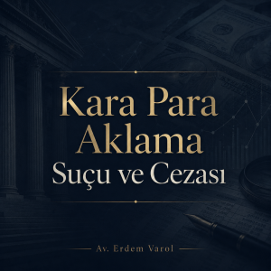 Kara para aklama suçu ve cezası hakkında Av. Erdem Varol tarafından hazırlanan hukuki bilgilendirme görseli.