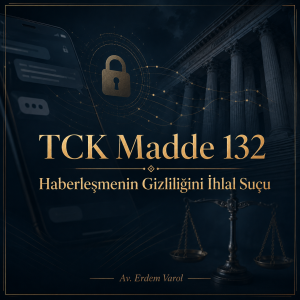 TCK 132 haberleşmenin gizliliğini ihlal suçu, telefon mesajları, dijital iletişim güvenliği ve ceza hukuku temalı Av. Erdem Varol görseli.