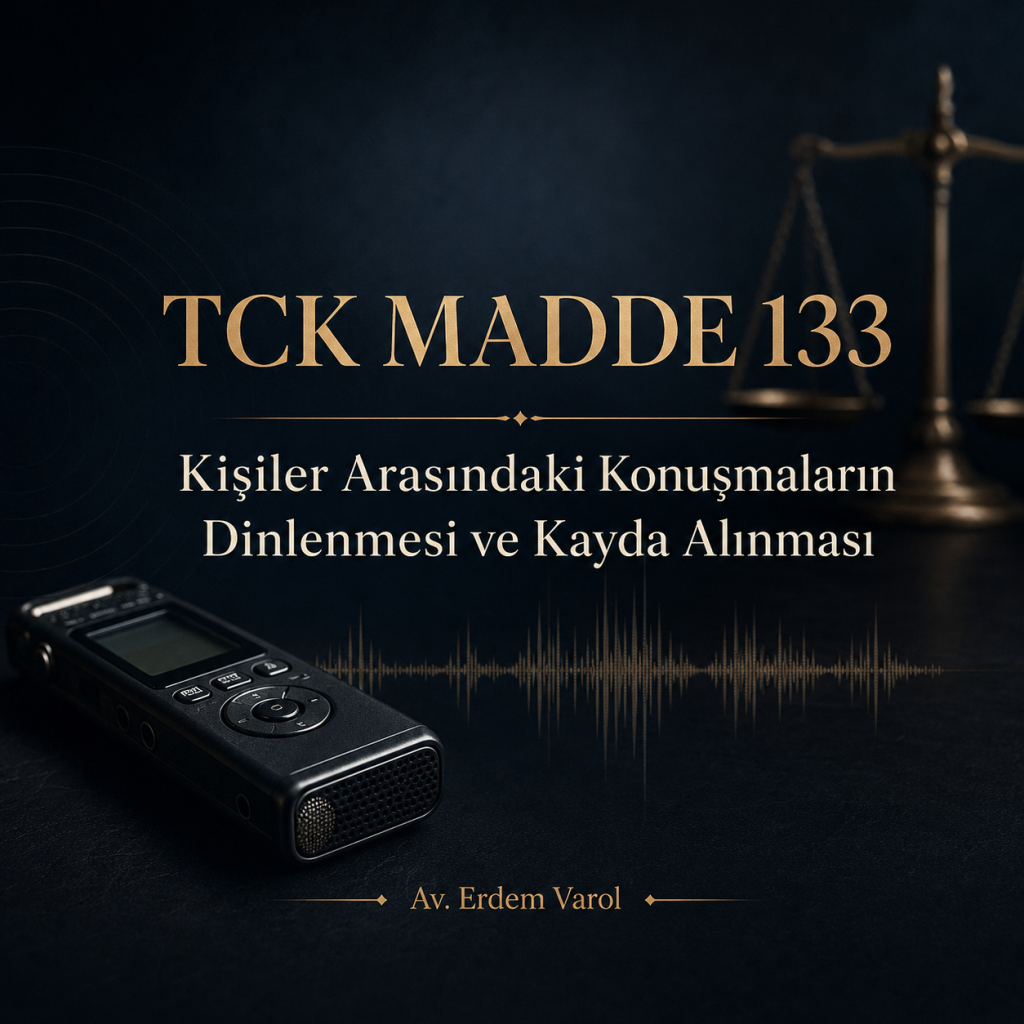 TCK Madde 133: Kişiler Arasındaki Konuşmaların Dinlenmesi ve Kayda Alınması
