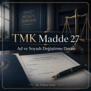 TMK Madde 27 kapsamında ad ve soyadı değiştirme davasını anlatan Av. Erdem Varol imzalı kurumsal hukuk görseli.