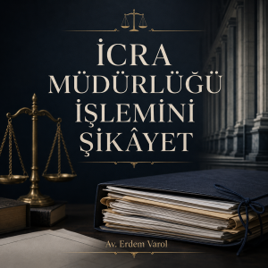 İcra dosyası ve adalet terazisiyle icra müdürlüğü işlemini şikâyet konulu hukuki görsel.