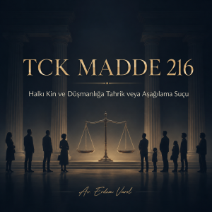 TCK Madde 216 halkı kin ve düşmanlığa tahrik veya aşağılama suçu