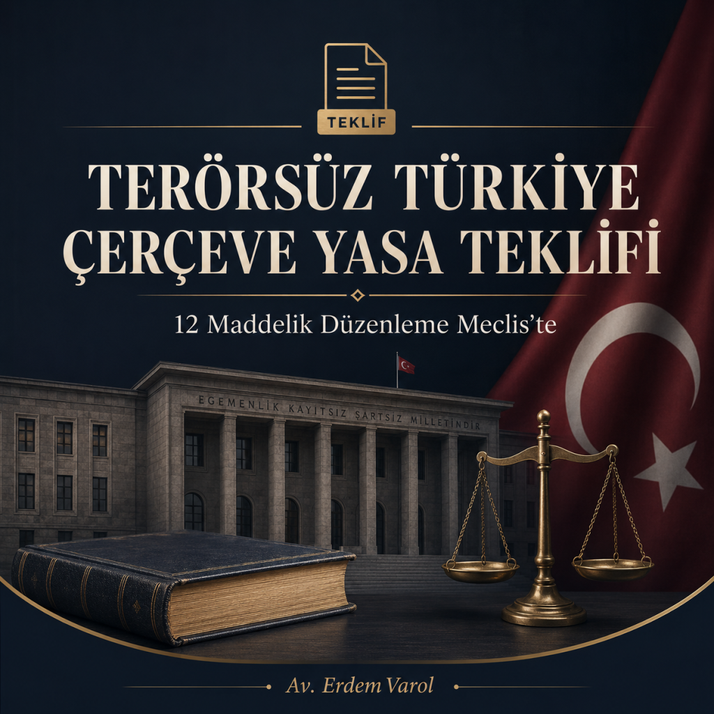 Terörsüz Türkiye Çerçeve Yasa Teklifi Meclise Sunuldu: 12 Maddelik Düzenlemenin Hukuki Analizi
